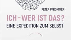 Ich – wer ist das? Expedition zum Selbst