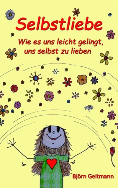 Björn Geitmann Wie uns Selbstliebe leben eicht gelingt