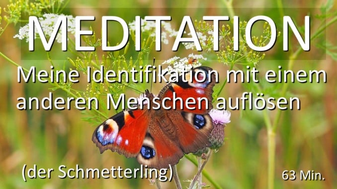 Meditation Meine Identifikation mit einem Menschen aufloesen (der Schmetterling)