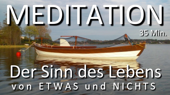 Meditation Der Sinn des Lebens - von ETWAS und NICHTS