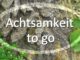Achtsamkeit to go
